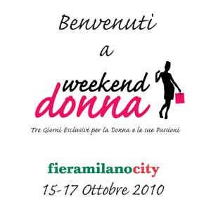 Fiere Milano: Weekend Donna dal 15 al 17 ottobre 2010