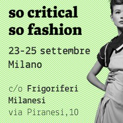 “So Critical So Fashion” dal 23 al 25 settembre a Milano