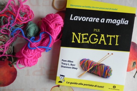 Lavorare a maglia per negati, un libro per chi proprio non riesce a usare i ferri!