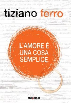 Libri da leggere, ‘L’amore è una cosa semplice’ del cantante Tiziano Ferro