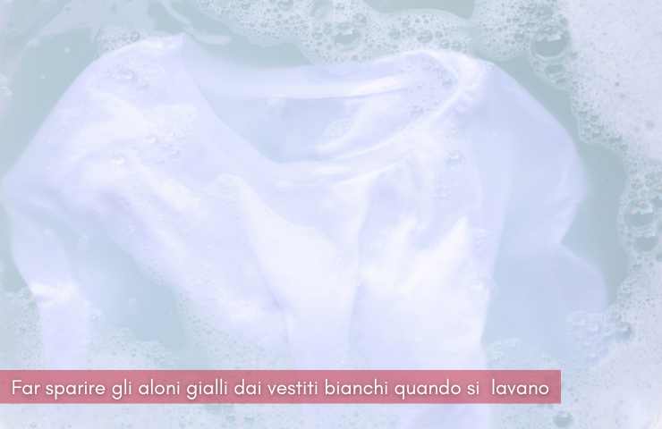 come eliminare gli aloni gialli dai vestiti bianchi