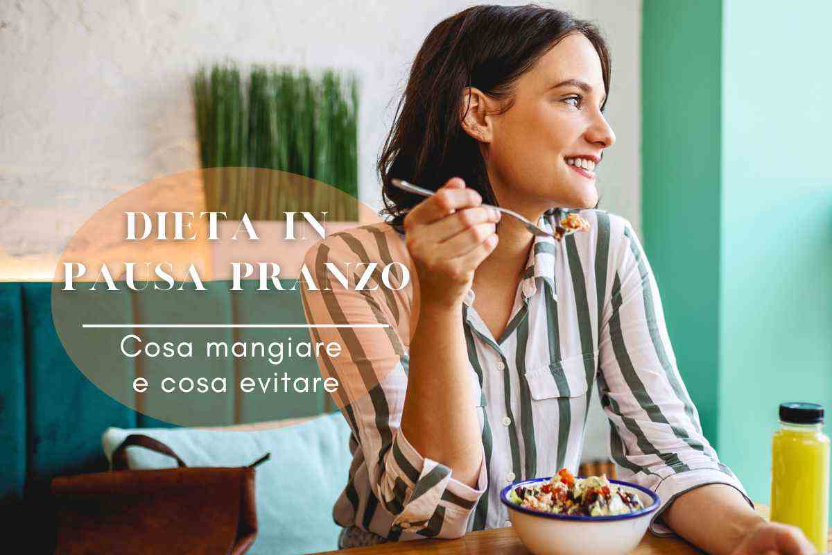 Dieta pausa pranzo: cosa mangiare e cosa evitare, tutti i consigli