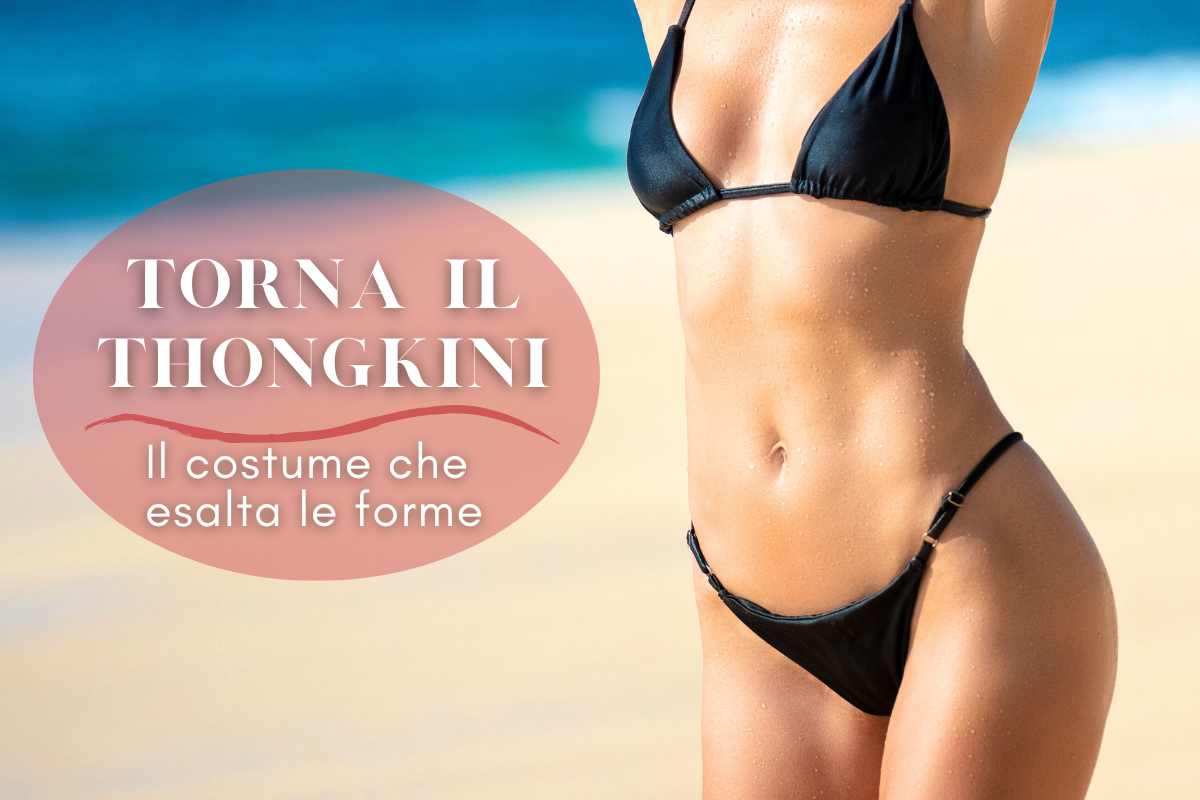 Thongkini, il grande ritorno del due pezzi che esalta le forme