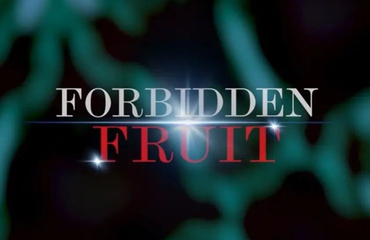 Le anticipazioni di Forbidden Fruit