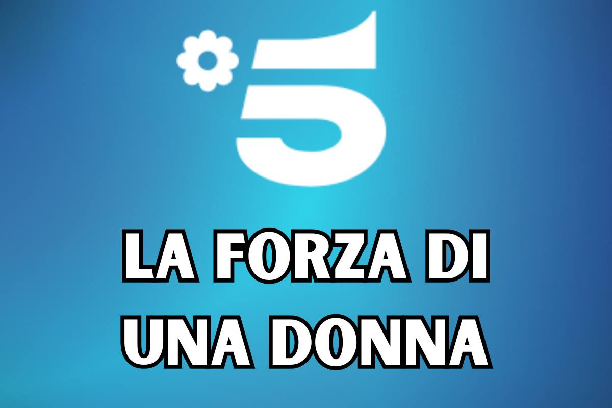 Scritta La Forza di una Donna e logo di Canale 5