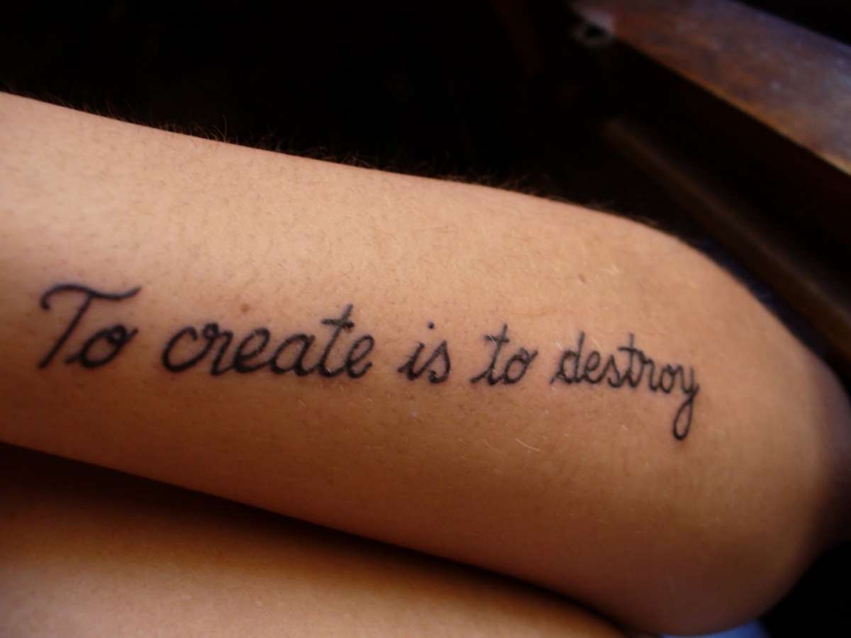 Frasi per tatuaggi To create is to destroy